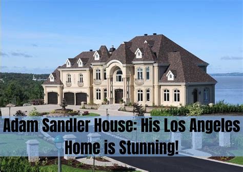 Adam Sandler House His Los Angeles Home Is Stunning