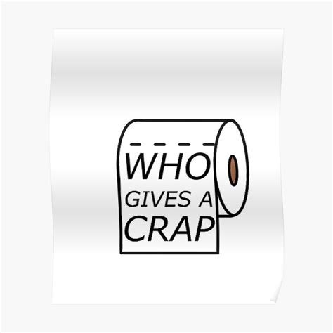 Who Gives A Crap Poster For Sale By Artyartisticart Redbubble