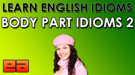Body Part Idioms Learn English Idioms Englishanyone Com