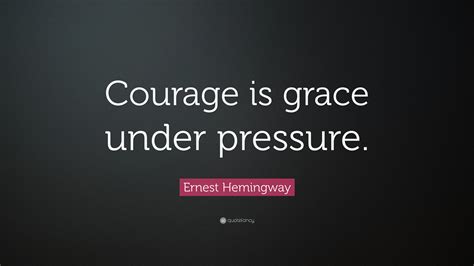 Listen to this section of the urantia book. Ernest Hemingway Quote: "Courage is grace under pressure ...