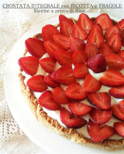 Crostata Integrale Con Ricotta E Fragole Ricette A Prova Di Bina