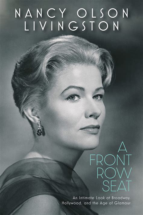A Front Row Seat An Intimate Look At Broadway Hollywood And The Age Of Glamour By Nancy Olson
