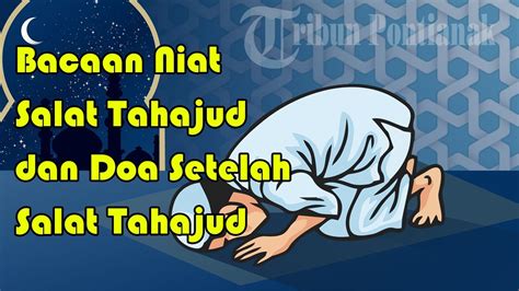Assalamu'alaikum waroh matullohi wabarokatuh bismillahi alhamdulillah asholatu wasalamu 'ala rosulillah la haula wala. Bacaan Niat Salat Tahajud dan Doa Setelah Salat Tahajud ...
