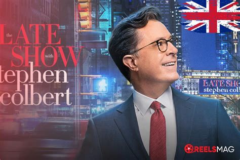How To Watch The Late Show With Stephen Colbert In The Uk For Free Reelsmag