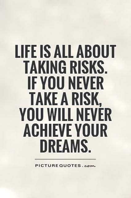 Life Is All About Taking Risks Never Take A Risk You Will Never
