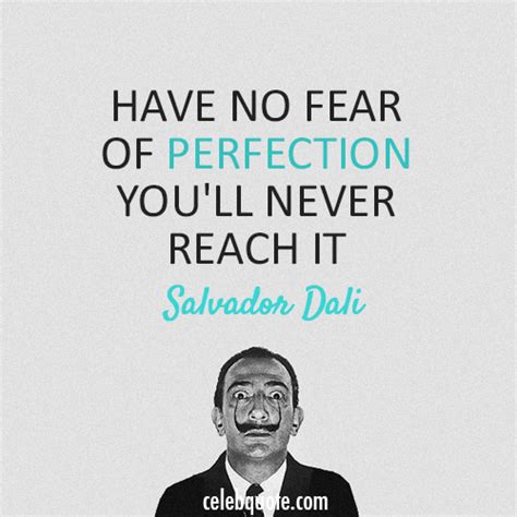 Have No Fear Of Perfection Youll Never Reach It Salvador Dali