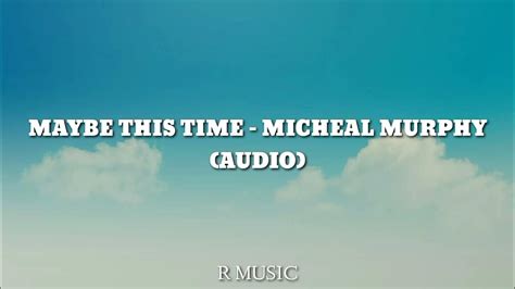 Maybe This Time Micheal Murpy Audio Youtube