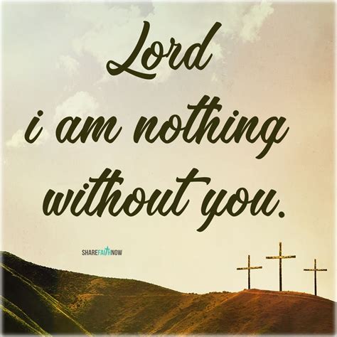Jesus Christ Quotes Lord I Am Nothing Without You