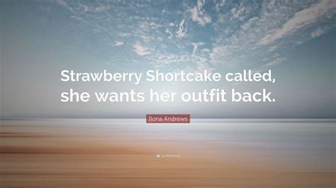 Ilona Andrews Quote “strawberry Shortcake Called She Wants Her Outfit