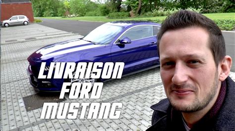 Livraison De Ma Ford Mustang Ecoboost Youtube