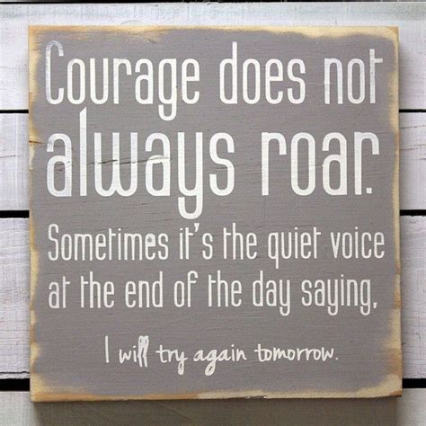Courage Does Not Always Roar Sometimes Its The Quiet Voice At The End