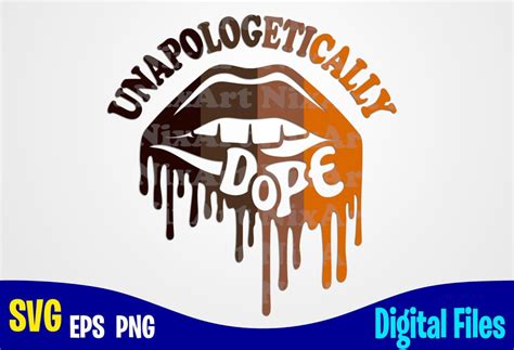 Unapologetically Dope Lips Svg Png Dope Black Girls Magic Melanin Sublimation And Cut Design