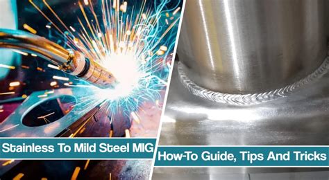 How To Mig Weld Stainless Steel To Mild Steel Techniques Tips