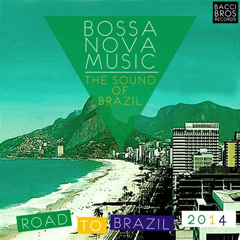 Various Bossa Nova Music The Sound Of Brazil Road To Brazil 2014 At