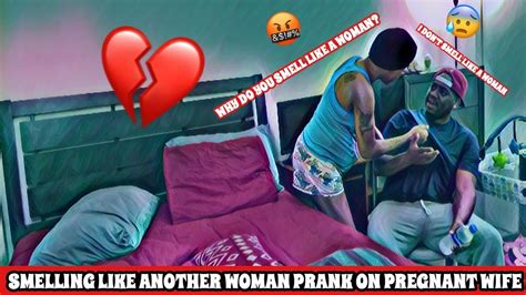 coming home smelling like another woman prank on pregnant wife youtube