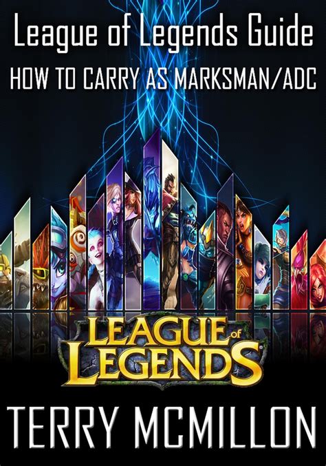 League Of Legends Guide How To Carry As Marksman Adc Ebook V Terry