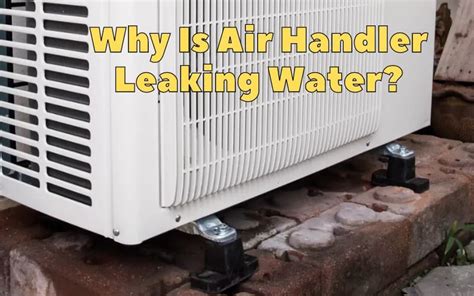 3 Reasons Why Air Handler Is Leaking Water Hvac Boss