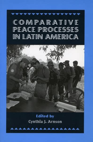 Comparative Peace Processes In Latin America Edited By Cyn