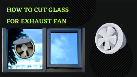 How To Cut Glass For Exhaust Fan Youtube
