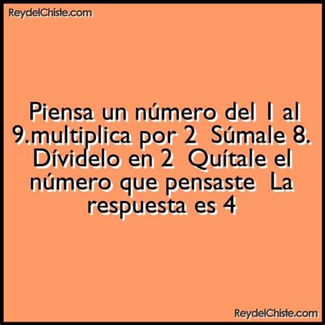 No hagas trampas y piensa un poco la respuesta antes de hacer uso de cualquiera de los dos botones comentados. Chiste: Piensa un número del 1 al 9. multiplica por 2 ...