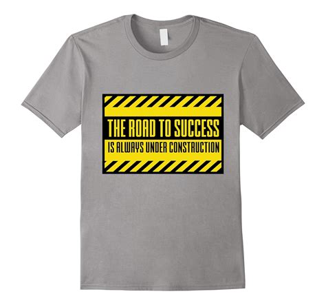 The Road To Success Is Always Under Construction T Shirts Pl Polozatee