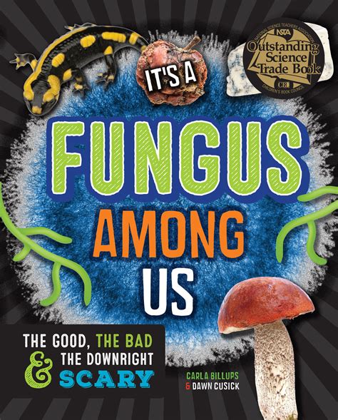 Its A Fungus Among Us The Good The Bad And The Downright Scary