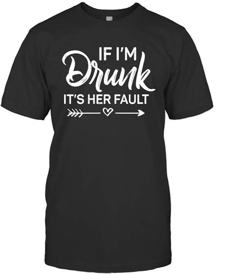 If Im Drunk Its Her Fault Shirt Clothing