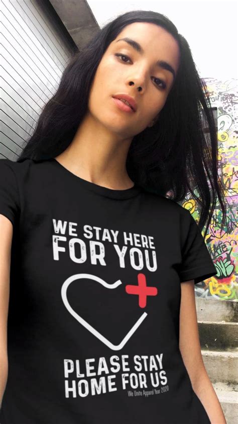 Nurse Tshirt We Stay Here For You Please Stay Home Nurse And Doctors Support