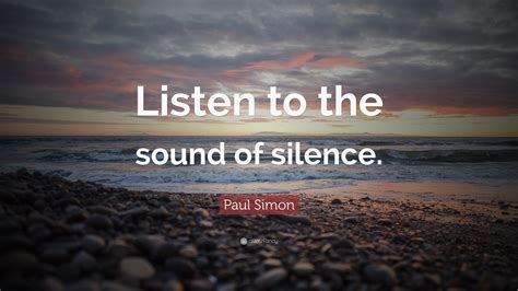 Paul Simon Quote Listen To The Sound Of Silence