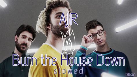 Ajr Burn The House Down S L O W E D Youtube