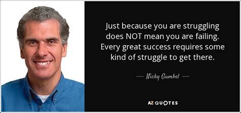 Nicky Gumbel Quote Just Because You Are Struggling Does Not Mean You