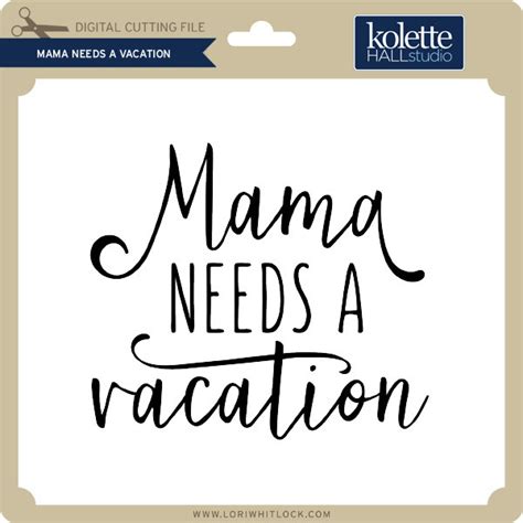 Mama Needs A Vacation Lori Whitlocks Svg Shop