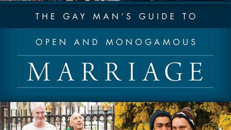 A Guide For Gay Men And Everyone On Open And Monogamous Marriage