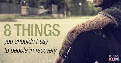 8 Things You Shouldnt Say To People In Recovery To Save A Life