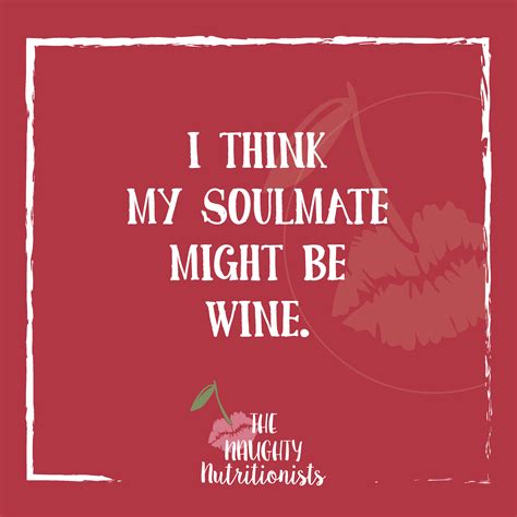 Funny Wine Quote Wine Quotes Funny Funny Wine Wine Humor Nutritionists Soulmate I Laughed