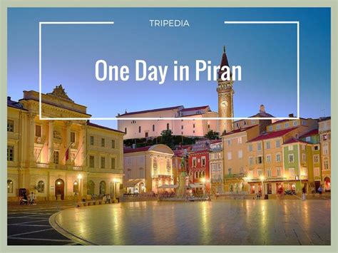 One Day In Piran Piran Slovenia Travel Cool Places To Visit