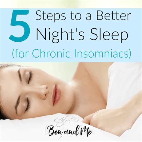 5 Steps To A Better Nights Sleep For Chronic Insomniacs Ben And Me