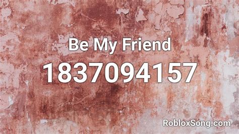 Be My Friend Roblox Id Roblox Music Codes