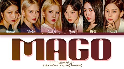 Mago 나를 위한 춤을 춰 밤은 tic tak tic tak feel so high in the midnight in this midnight 불꽃의 축복 속 다시 태어나서 날아 my life is waiting for you (yes you). GFRIEND MAGO Lyrics (여자친구 MAGO 가사) (Color Coded Lyrics ...