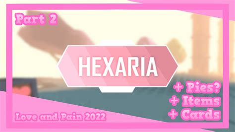 Hexaria Love And Pain 2022 Part 2 Mega Showcase Youtube