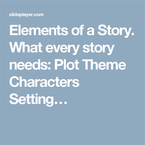 Elements Of A Story What Every Story Needs Plot Theme Characters