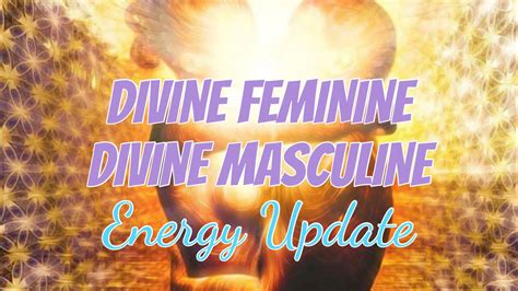 Divine Femininedivine Masculine Energy Update Youtube
