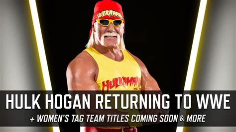 Hulk Hogan Returning To Wwe Soon Women S Tag Team Titles More Smack