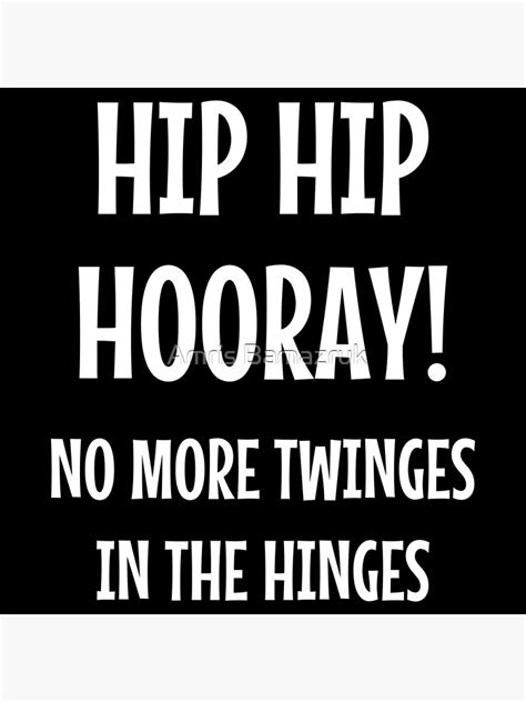 Hip Hip Hooray No More Twinges In The Hinges Poster For Sale By