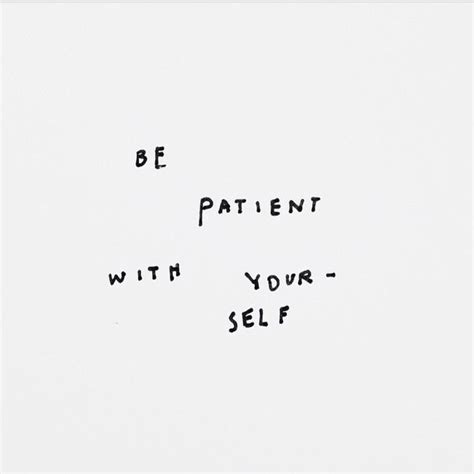 Be Patient With Yourself Inspirational Quotes Inspirational Words