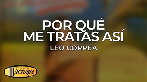 Leo Correa Por Qué Me Tratas Así Building A Box