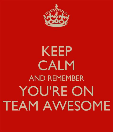 Keep Calm And Remember Youre On Team Awesome Poster Ely Keep Calm
