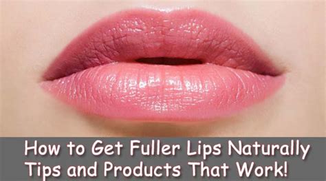 How To Get Fuller Lips Naturally Tips And Products That Work