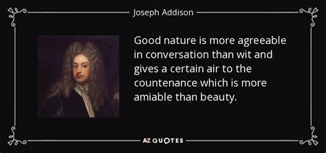 Joseph Addison Quote Good Nature Is More Agreeable In Conversation