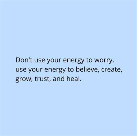 Dont Use Your Energy To Worry Use Your Energy To Believe Create